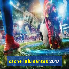 cache lulu santos 2017